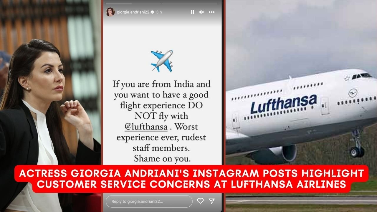 Actress Giorgia Andrianis Instagram Posts Highlight Customer Service Concerns at Lufthansa Airlines 1